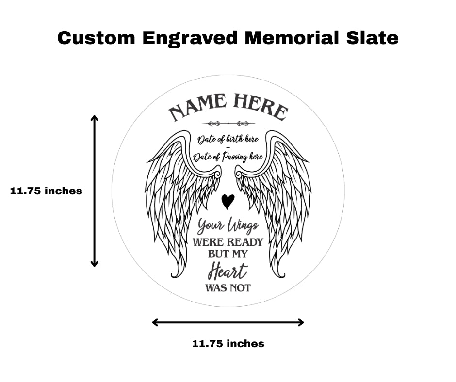 Custom Memorial Engraved Slate. Your wings were ready, but my heart was not